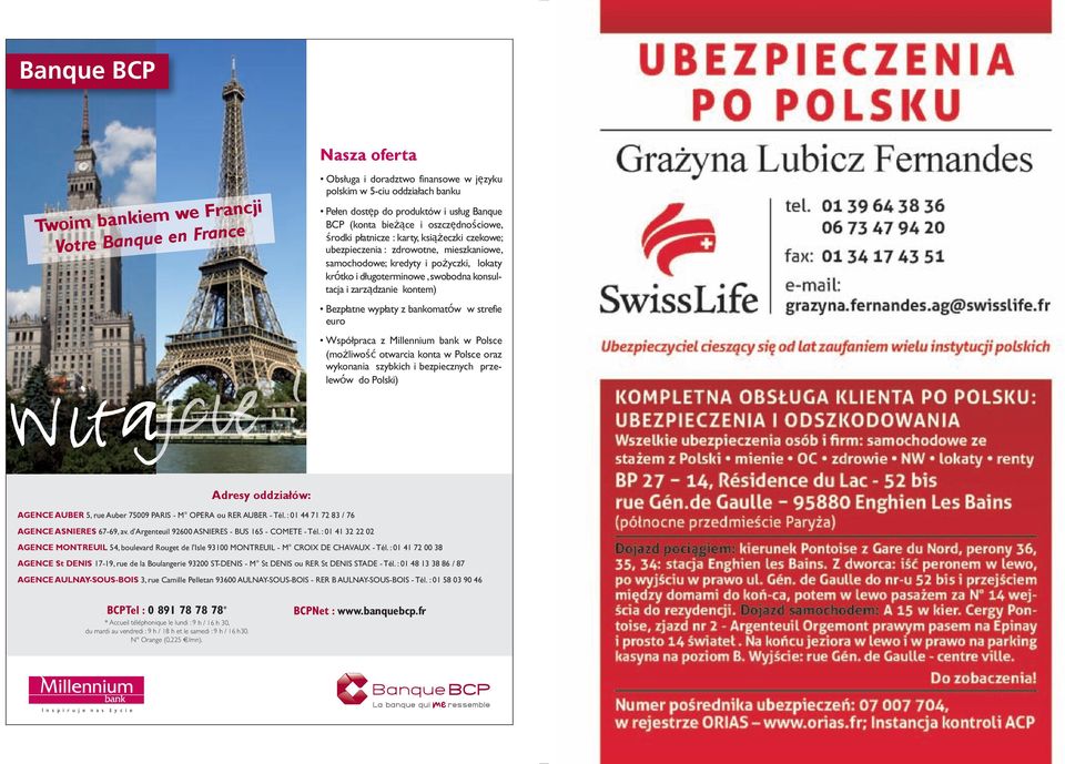 konsultacja i zarządzanie kontem) Bezpłatne wypłaty z bankomatόw w strefie euro Współpraca z Millennium bank w Polsce (możliwość otwarcia konta w Polsce oraz wykonania szybkich i bezpiecznych