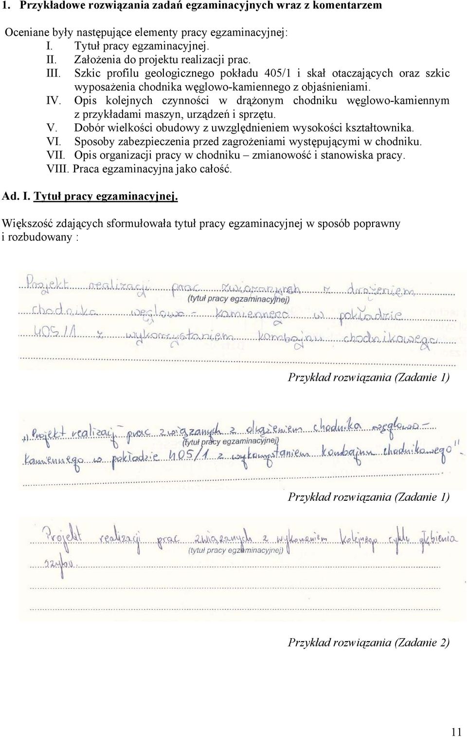 Opis kolejnych czynności w drążonym chodniku węglowo-kamiennym z przykładami maszyn, urządzeń i sprzętu. V. Dobór wielkości obudowy z uwzględnieniem wysokości kształtownika. VI.