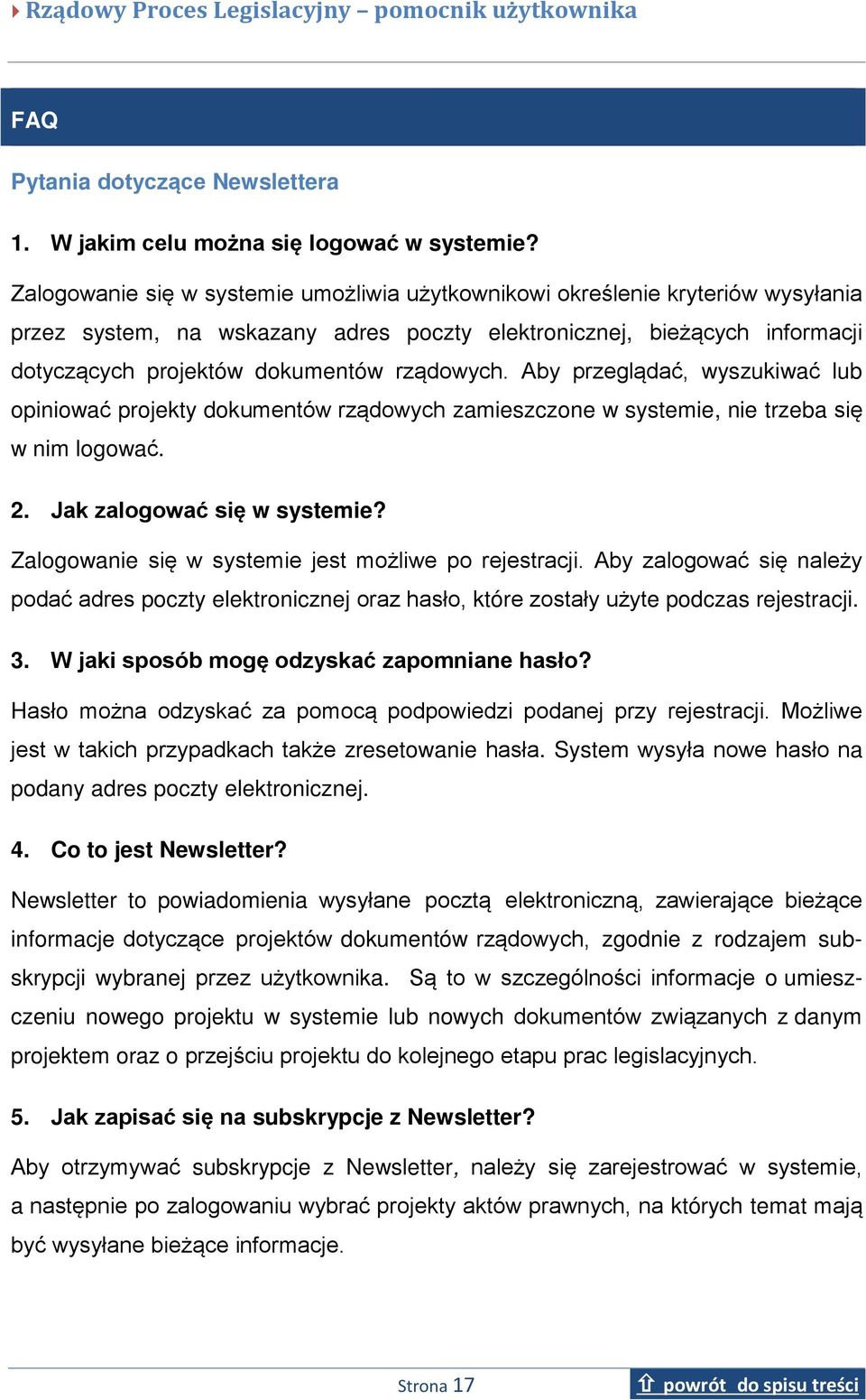 rządowych. Aby przeglądać, wyszukiwać lub opiniować projekty dokumentów rządowych zamieszczone w systemie, nie trzeba się w nim logować. 2. Jak zalogować się w systemie?