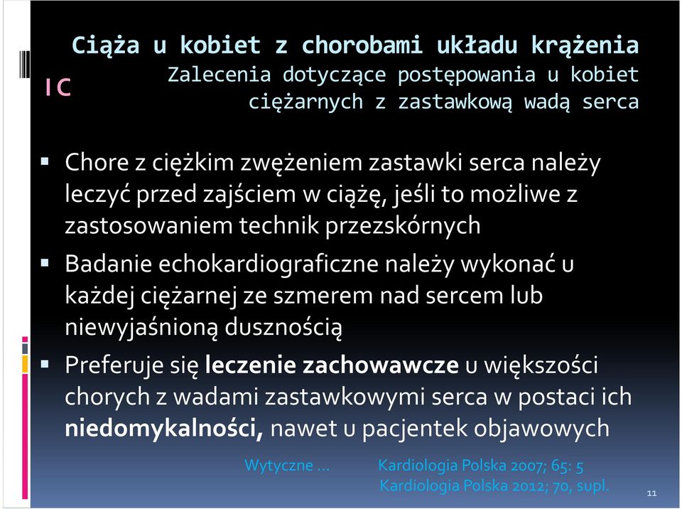 należy wykonać u każdej ciężarnej ze szmerem nad sercem lub niewyjaśnioną dusznością Preferuje się leczenie zachowawcze u większości chorych z