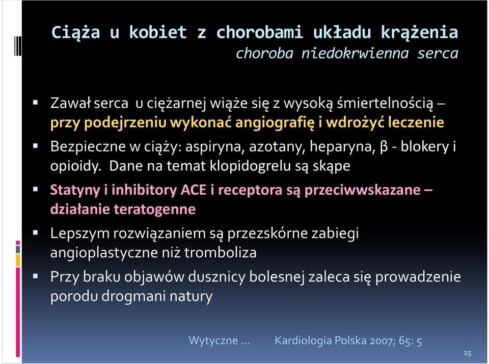 Dane na temat klopidogrelu są skąpe Statyny i inhibitory ACE i receptora są przeciwwskazane działanie teratogenne Lepszym rozwiązaniem są