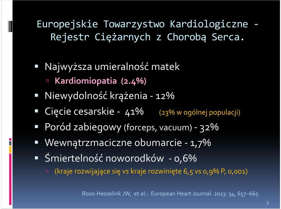 4%) Niewydolność krążenia - 12% Cięcie cesarskie - 41% (23% w ogólnej populacji) Poród zabiegowy (forceps,