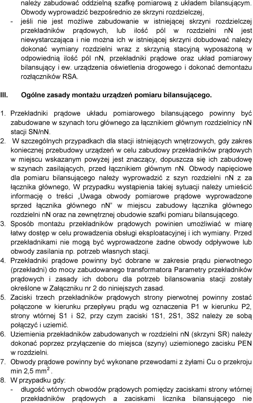 niewystarczająca i nie można ich w istniejącej skrzyni dobudować należy dokonać wymiany rozdzielni wraz z skrzynią stacyjną wyposażoną w odpowiednią ilość pól nn, przekładniki prądowe oraz układ