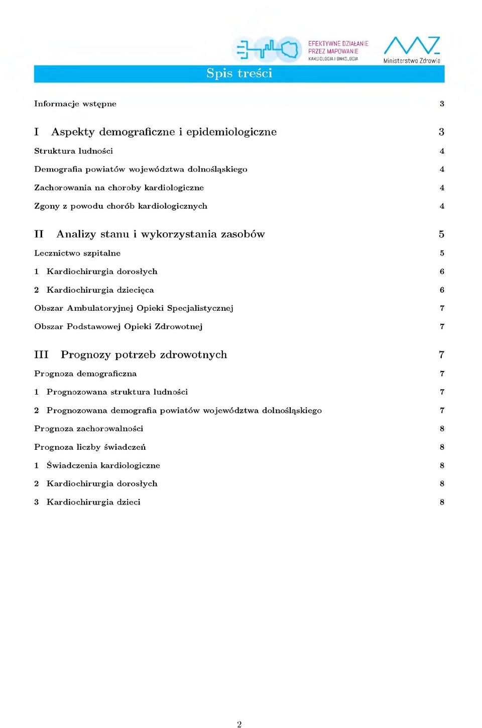5 L e c z n ic tw o s z p ita ln e 1 K a r d io c h ir u r g ia d o r o sły c h 2 K a r d io c h ir u r g ia d z ie c ię c a O b sza r A m b u la to r y jn e j O p iek i S p e c ja listy c z n e j O
