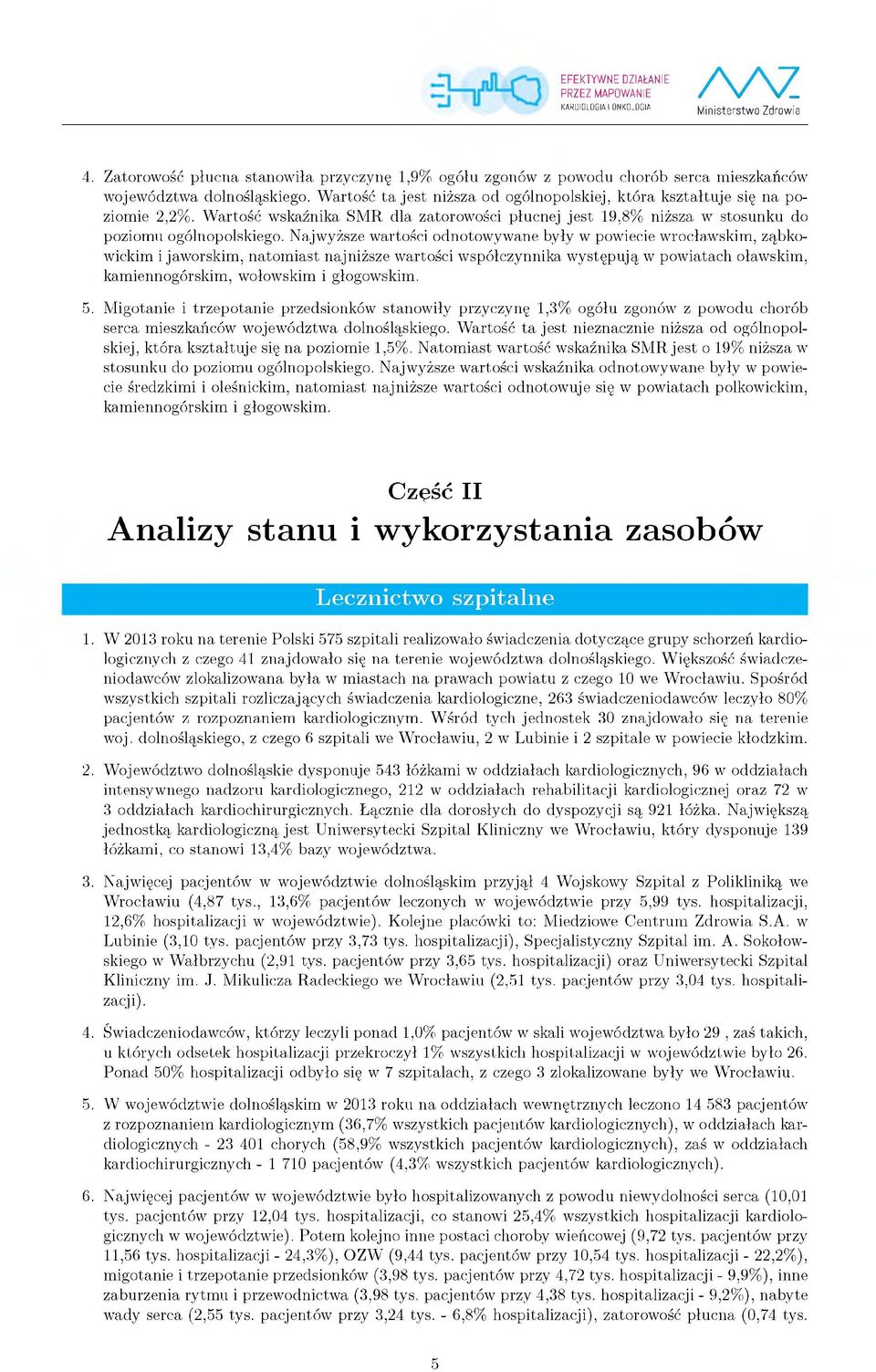 Najwyższe wartości odnotow yw ane były w powiecie wrocławskim, ząbkowickim i jaworskim, natom iast najniższe wartości w spółczynnika w ystępują w pow iatach oławskim, kam iennogórskim, wołowskim i