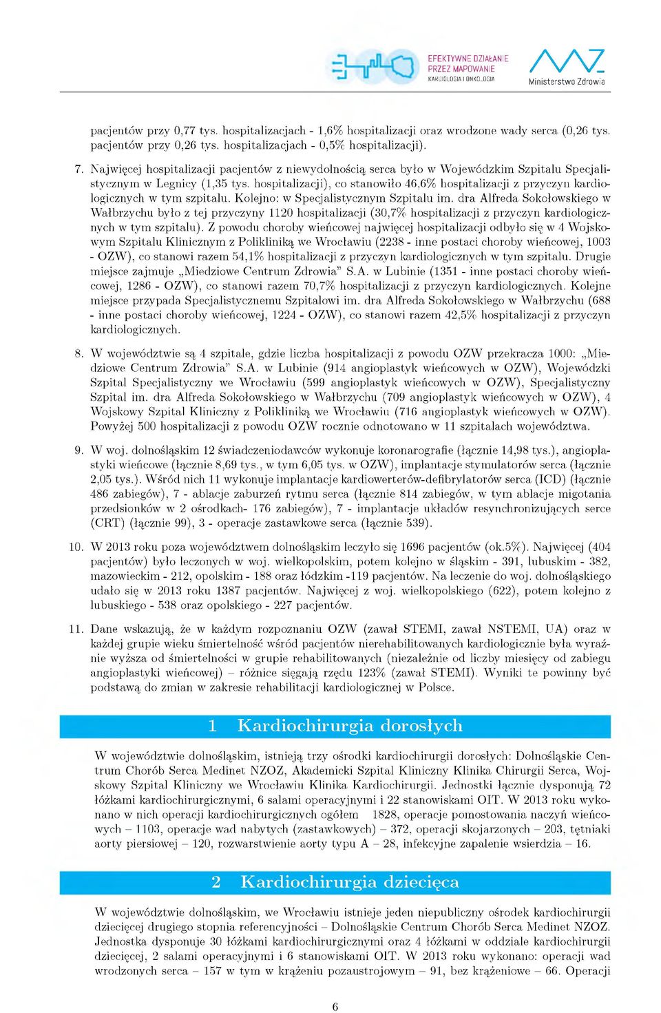 hospitalizacji), co stanow iło 6,6% hospitalizacji z przyczyn kardiologicznych w tym szpitalu. Kolejno: w Specjalistycznym Szpitalu im.