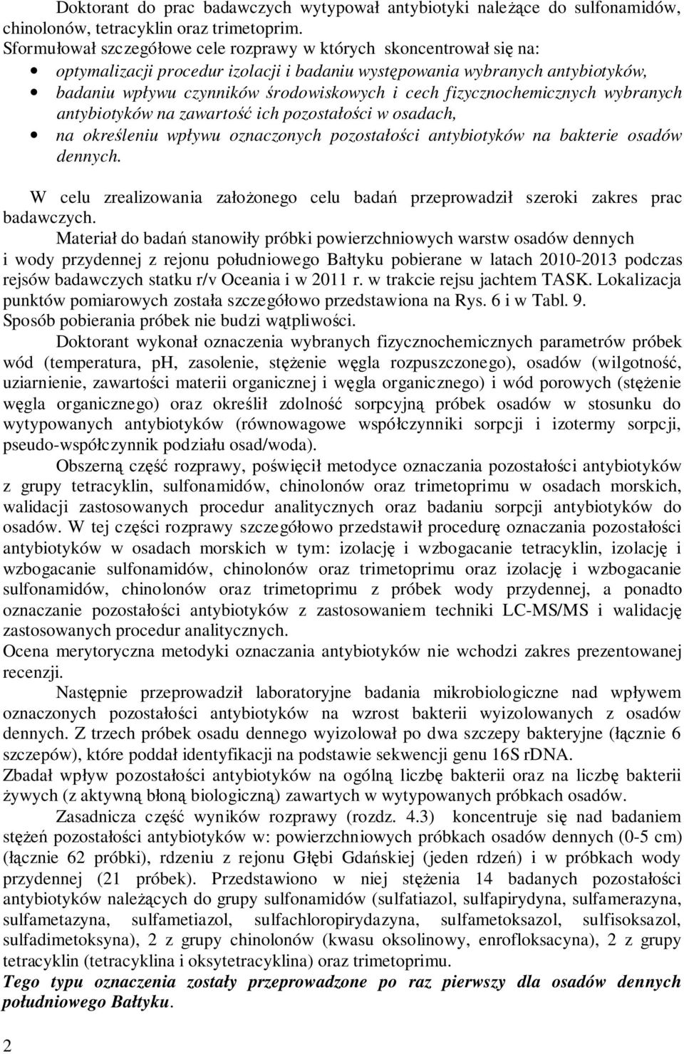 fizycznochemicznych wybranych antybiotyków na zawartość ich pozostałości w osadach, na określeniu wpływu oznaczonych pozostałości antybiotyków na bakterie osadów dennych.