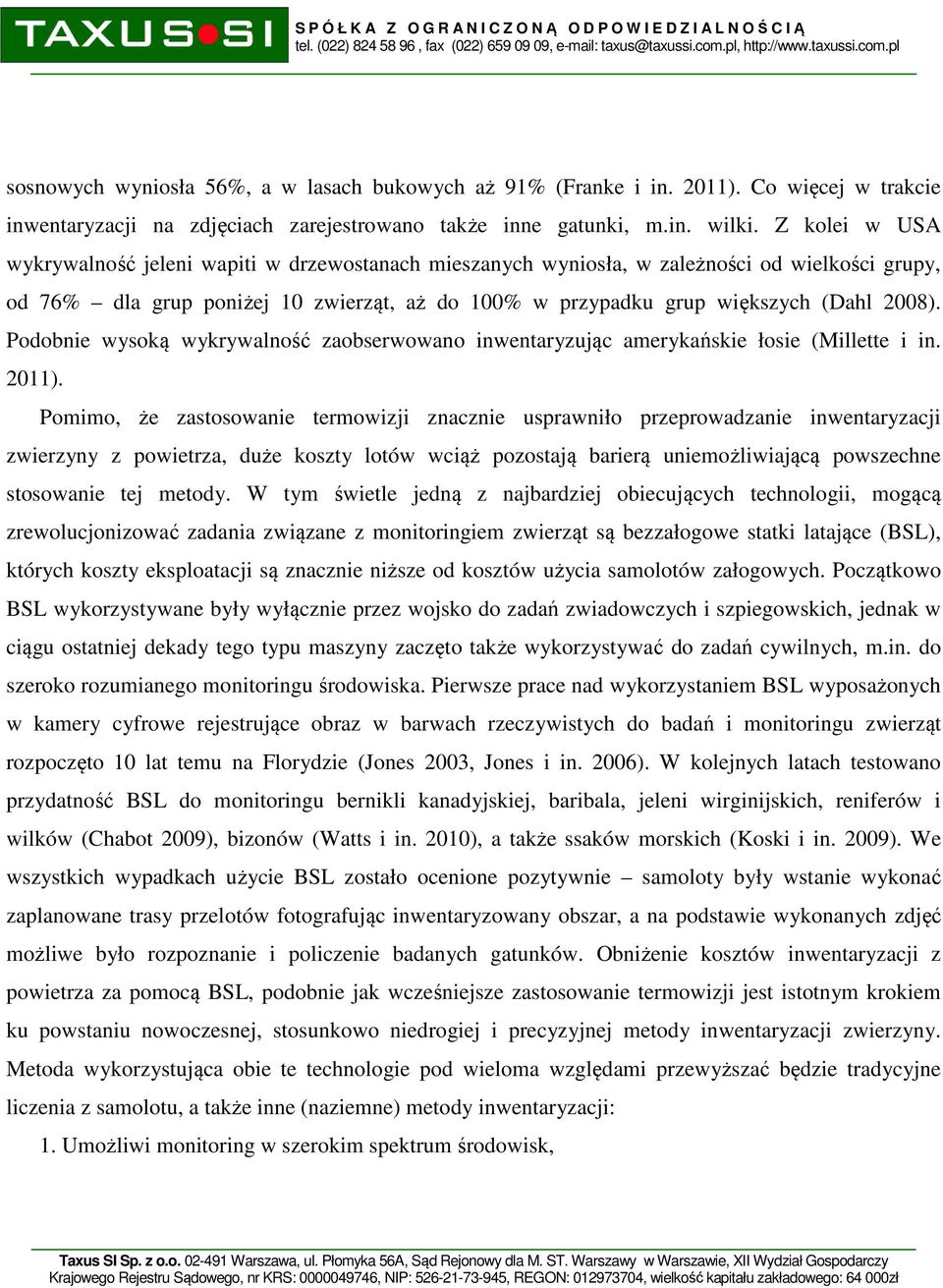 Podobnie wysoką wykrywalność zaobserwowano inwentaryzując amerykańskie łosie (Millette i in. 2011).