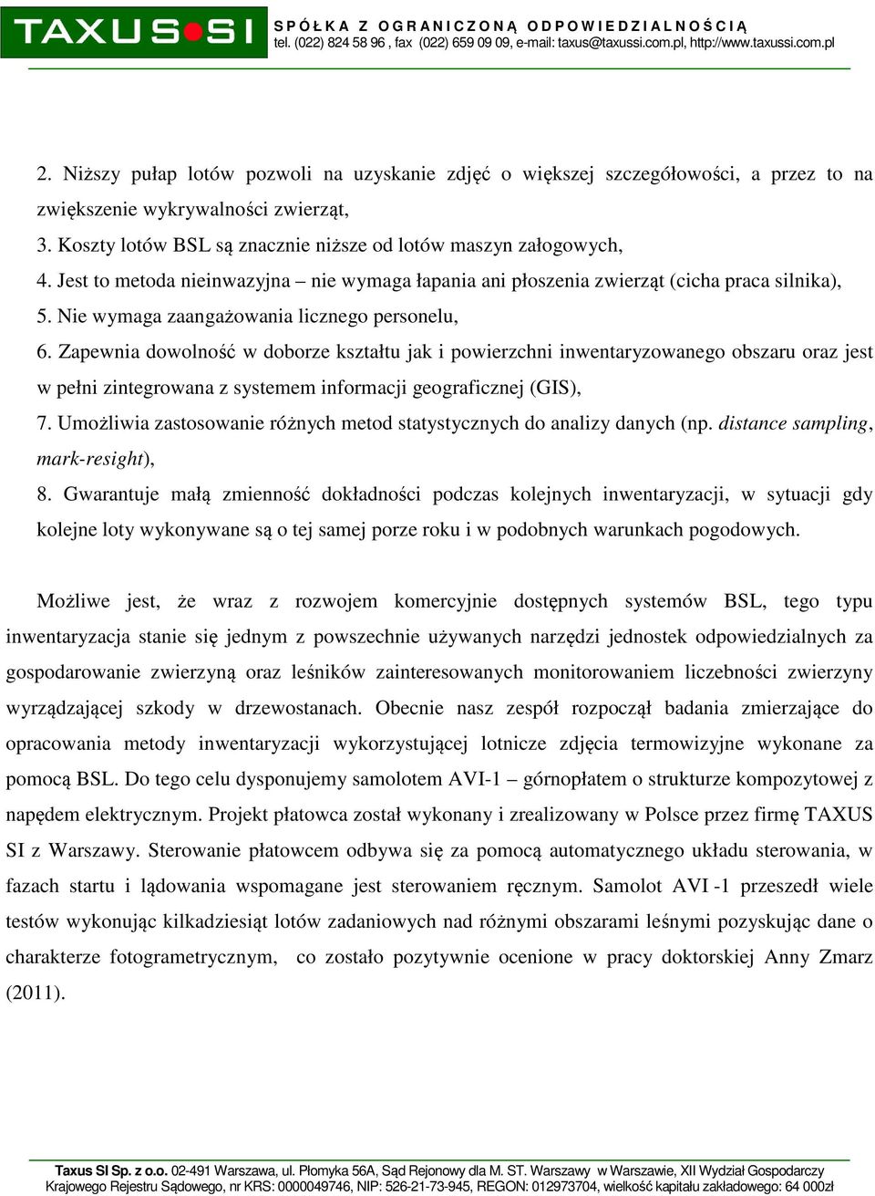 Zapewnia dowolność w doborze kształtu jak i powierzchni inwentaryzowanego obszaru oraz jest w pełni zintegrowana z systemem informacji geograficznej (GIS), 7.