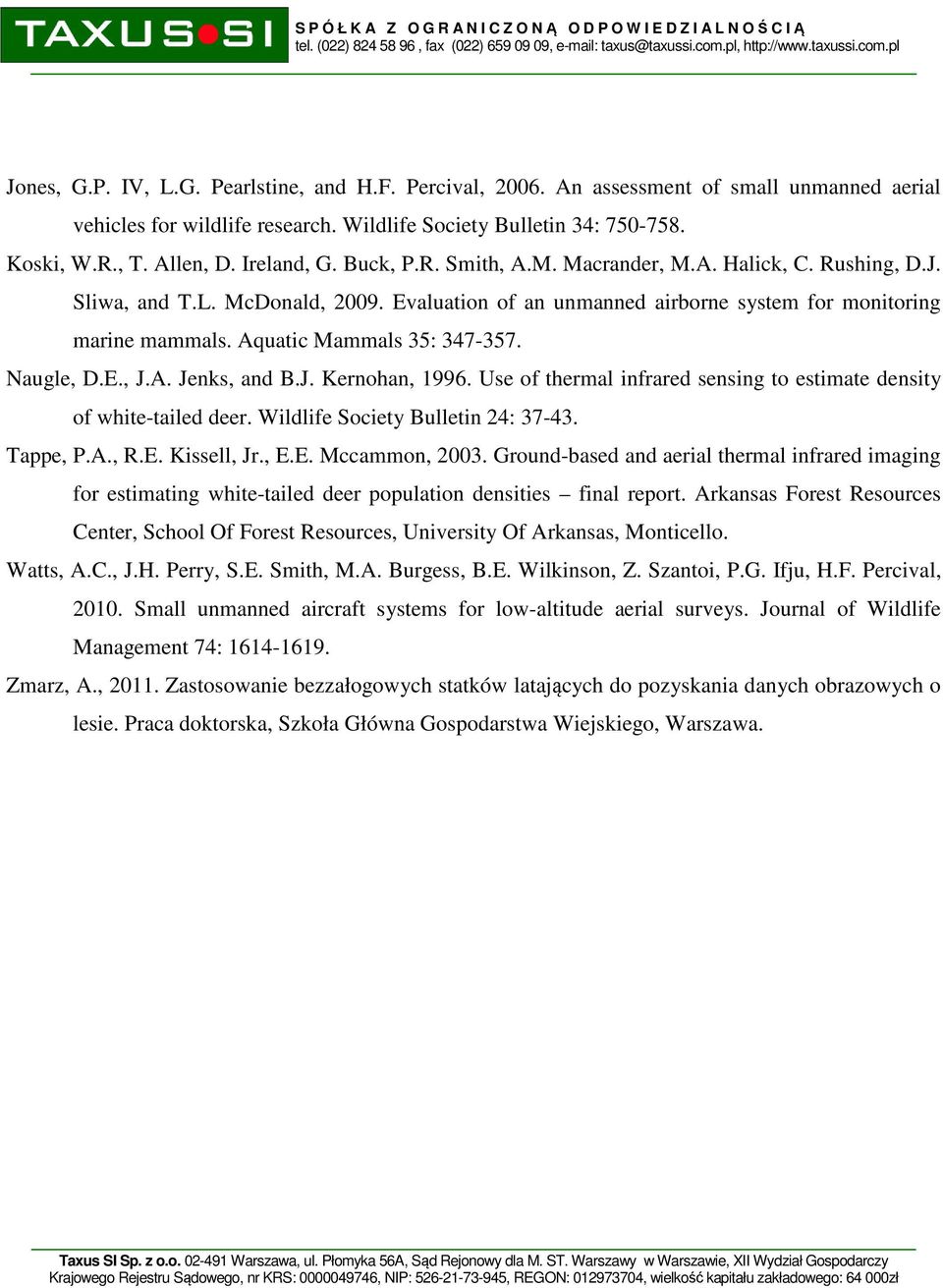 Aquatic Mammals 35: 347-357. Naugle, D.E., J.A. Jenks, and B.J. Kernohan, 1996. Use of thermal infrared sensing to estimate density of white-tailed deer. Wildlife Society Bulletin 24: 37-43. Tappe, P.