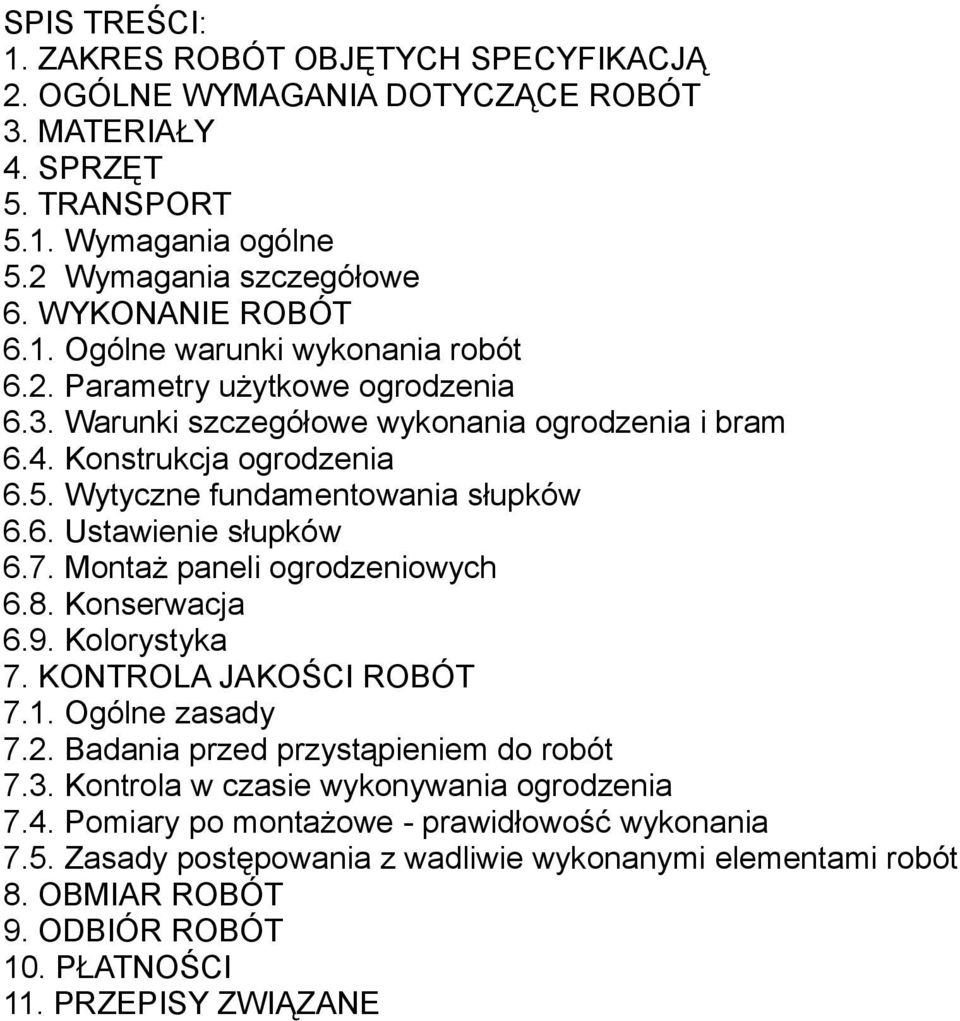 Montaż paneli ogrodzeniowych 6.8. Konserwacja 6.9. Kolorystyka 7. KONTROLA JAKOŚCI ROBÓT 7.1. Ogólne zasady 7.2. Badania przed przystąpieniem do robót 7.3.