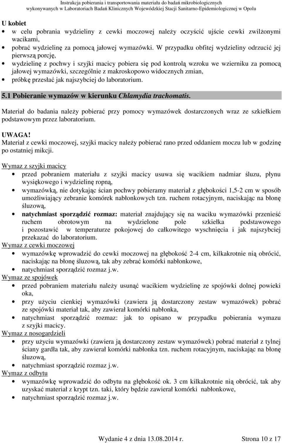 widocznych zmian, próbkę przesłać jak najszybciej do laboratorium. 5.1 Pobieranie wymazów w kierunku Chlamydia trachomatis.