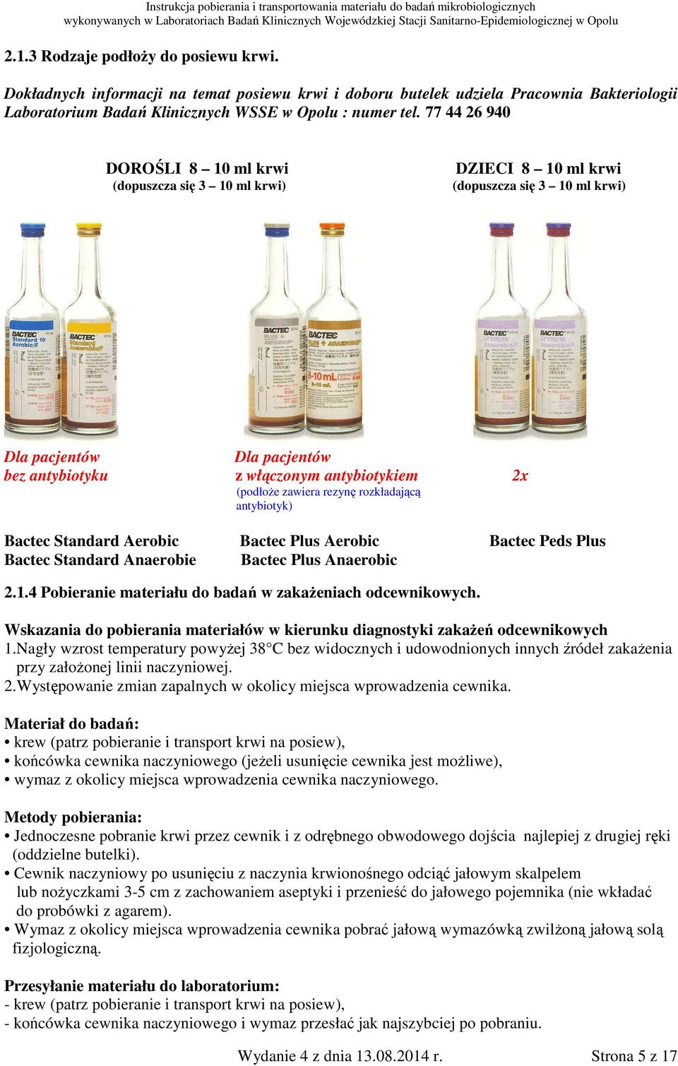 zawiera rezynę rozkładającą antybiotyk) Bactec Standard Aerobic Bactec Plus Aerobic Bactec Peds Plus Bactec Standard Anaerobie Bactec Plus Anaerobic 2.1.