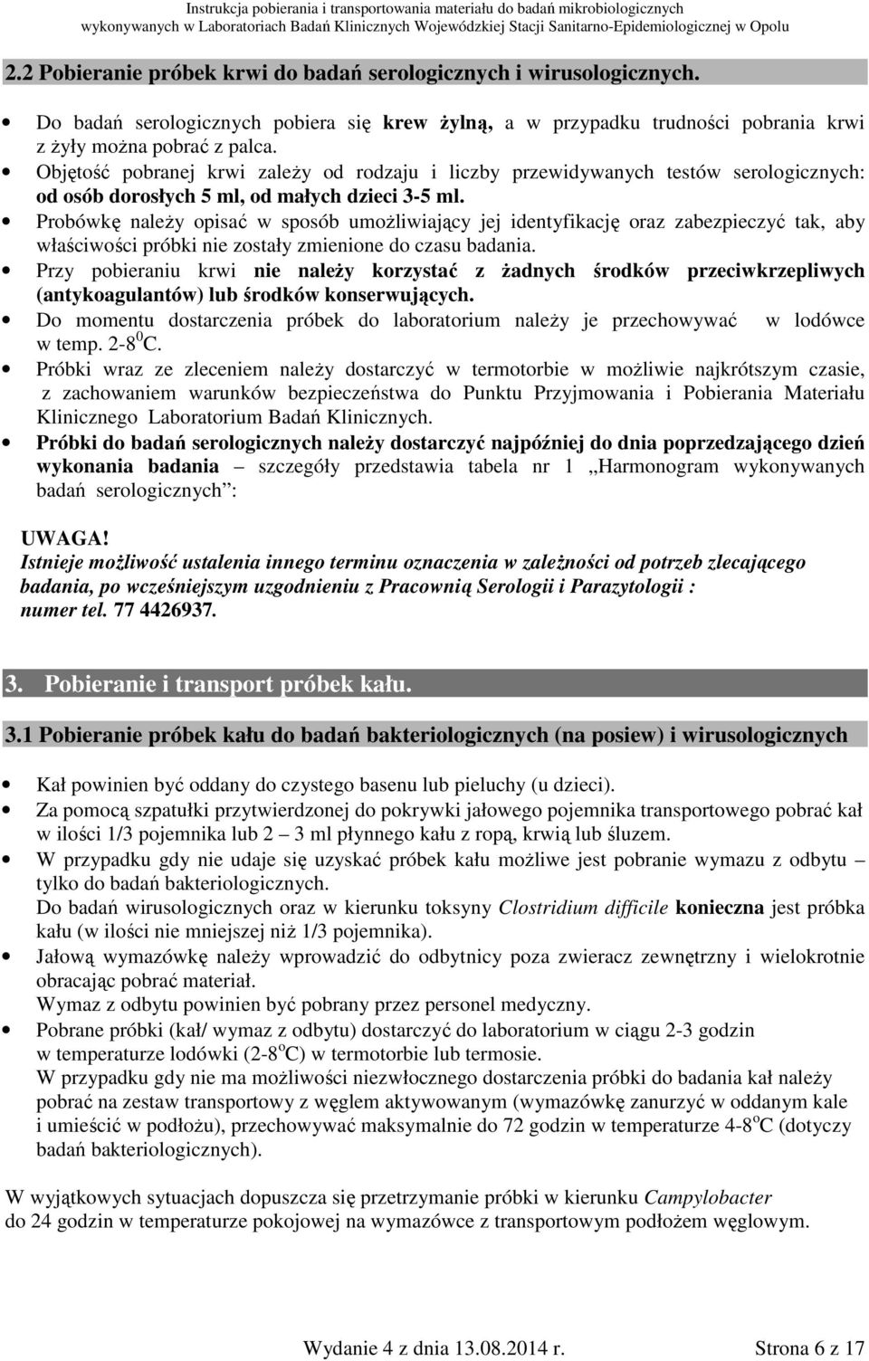 Probówkę należy opisać w sposób umożliwiający jej identyfikację oraz zabezpieczyć tak, aby właściwości próbki nie zostały zmienione do czasu badania.