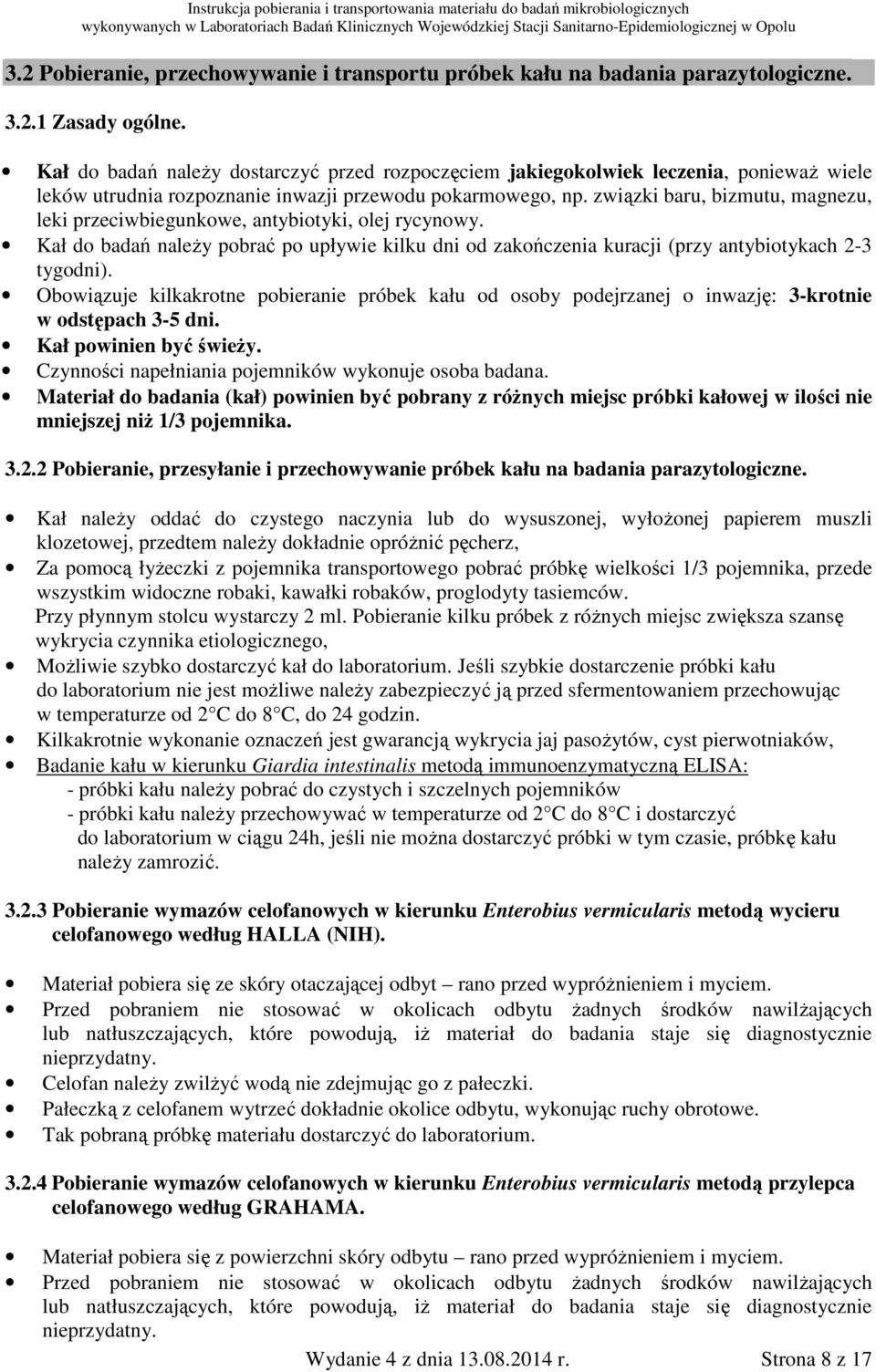 związki baru, bizmutu, magnezu, leki przeciwbiegunkowe, antybiotyki, olej rycynowy. Kał do badań należy pobrać po upływie kilku dni od zakończenia kuracji (przy antybiotykach 2-3 tygodni).