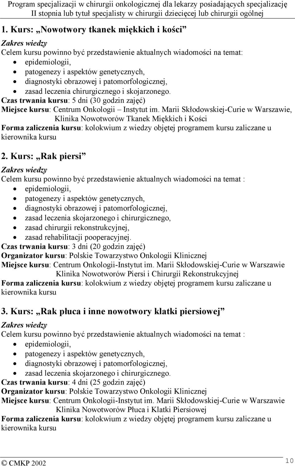 Marii Skłodowskiej-Curie w Warszawie, Klinika Nowotworów Tkanek Miękkich i Kości Forma zaliczenia kursu: kolokwium z wiedzy objętej programem kursu zaliczane u kierownika kursu 2.