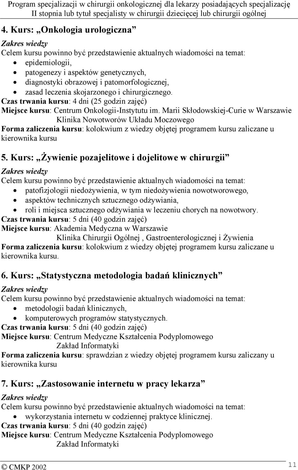 Marii Skłodowskiej-Curie w Warszawie Klinika Nowotworów Układu Moczowego Forma zaliczenia kursu: kolokwium z wiedzy objętej programem kursu zaliczane u kierownika kursu 5.