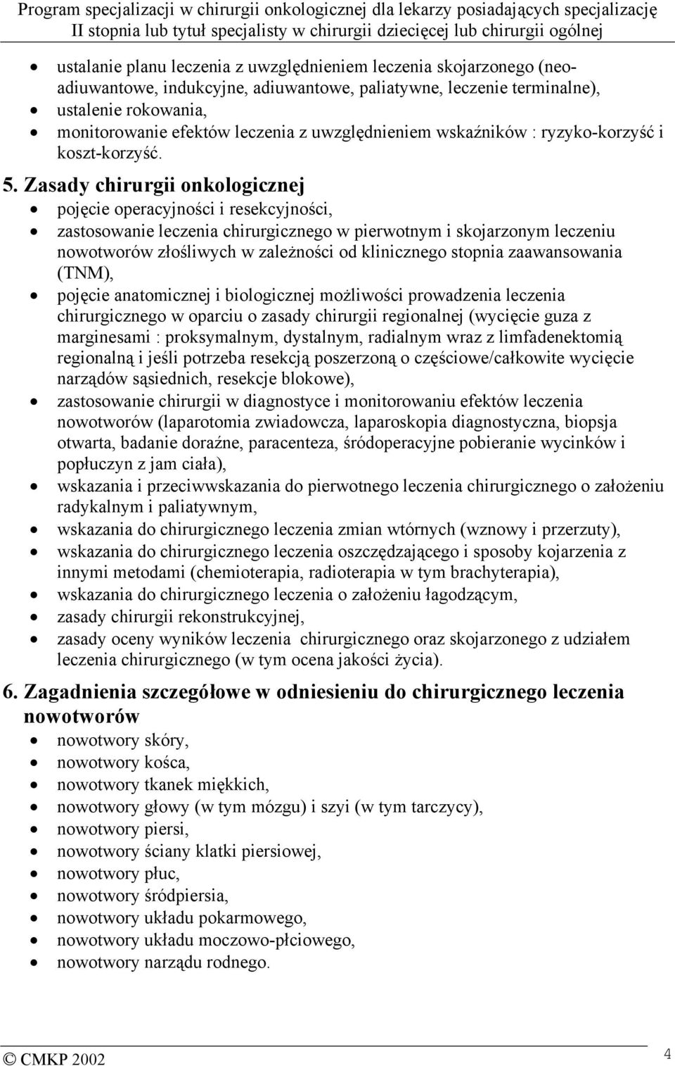 Zasady chirurgii onkologicznej pojęcie operacyjności i resekcyjności, zastosowanie leczenia chirurgicznego w pierwotnym i skojarzonym leczeniu nowotworów złośliwych w zależności od klinicznego