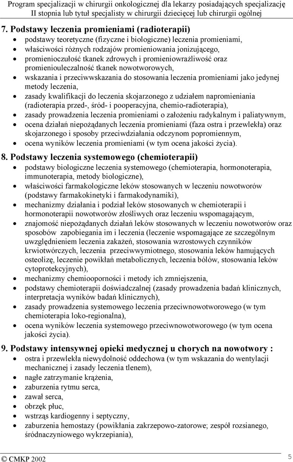 leczenia skojarzonego z udziałem napromieniania (radioterapia przed-, śród- i pooperacyjna, chemio-radioterapia), zasady prowadzenia leczenia promieniami o założeniu radykalnym i paliatywnym, ocena