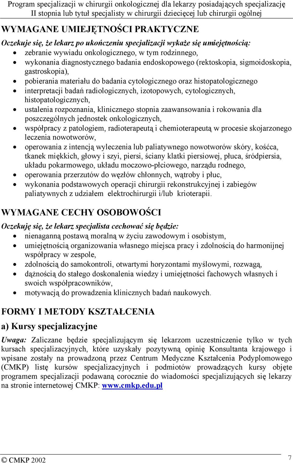 histopatologicznych, ustalenia rozpoznania, klinicznego stopnia zaawansowania i rokowania dla poszczególnych jednostek onkologicznych, współpracy z patologiem, radioterapeutą i chemioterapeutą w