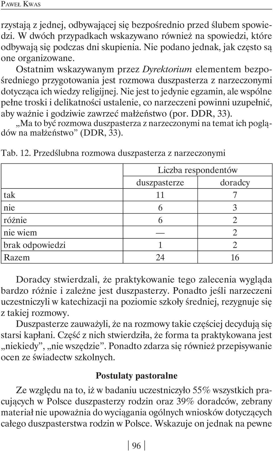 Ostatnim wskazywanym przez Dyrektorium elementem bezpośredniego przygotowania jest rozmowa duszpasterza z narzeczonymi dotycząca ich wiedzy religijnej.