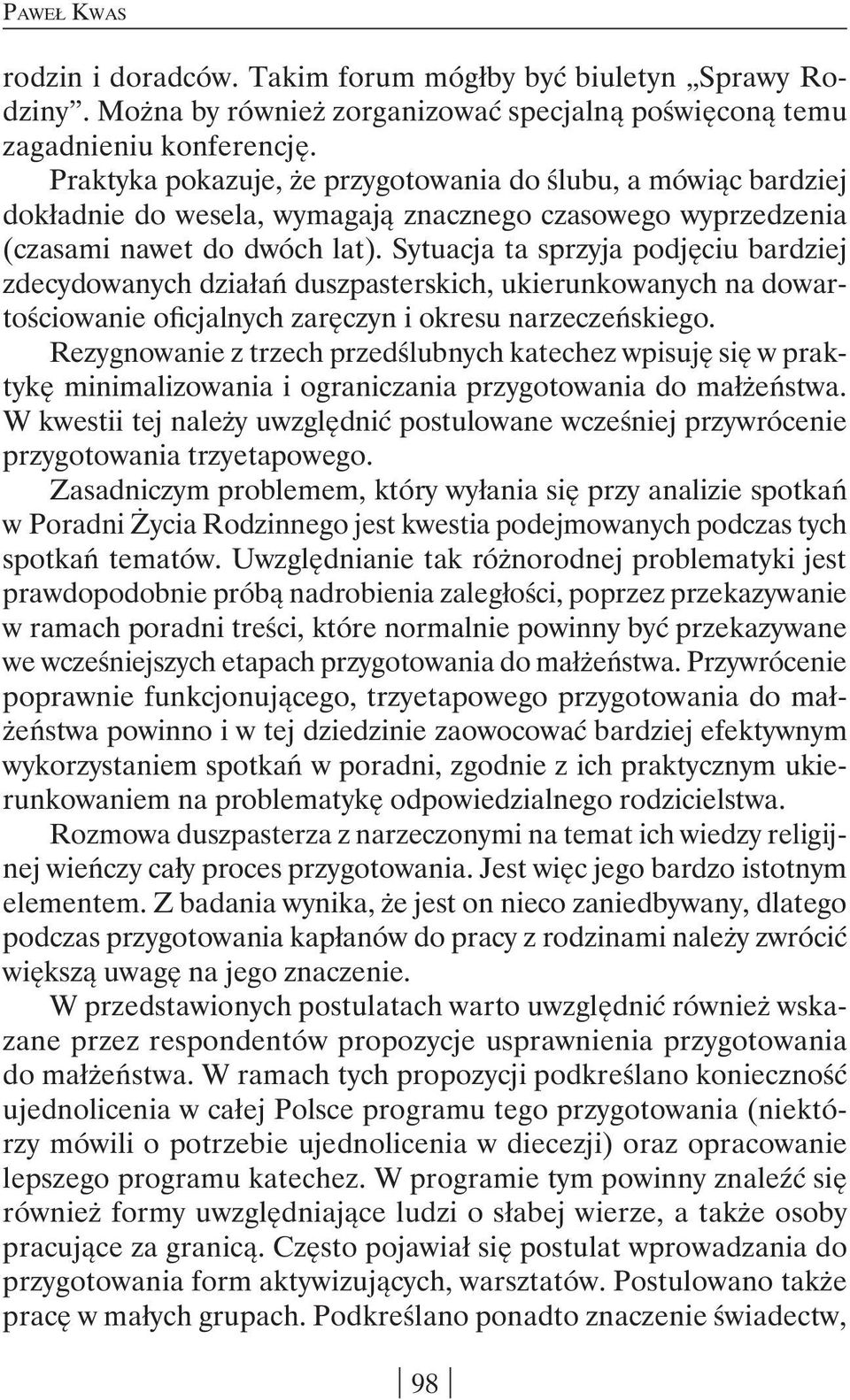 Sytuacja ta sprzyja podjęciu bardziej zdecydowanych działań duszpasterskich, ukierunkowanych na dowartościowanie oficjalnych zaręczyn i okresu narzeczeńskiego.