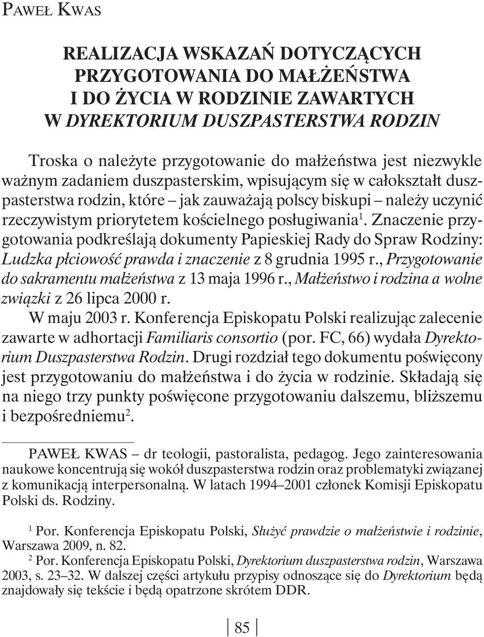 Znaczenie przygotowania podkreślają dokumenty Papieskiej Rady do Spraw Rodziny: Ludzka płciowość prawda i znaczenie z 8 grudnia 1995 r., Przygotowanie do sakramentu małżeństwa z 13 maja 1996 r.