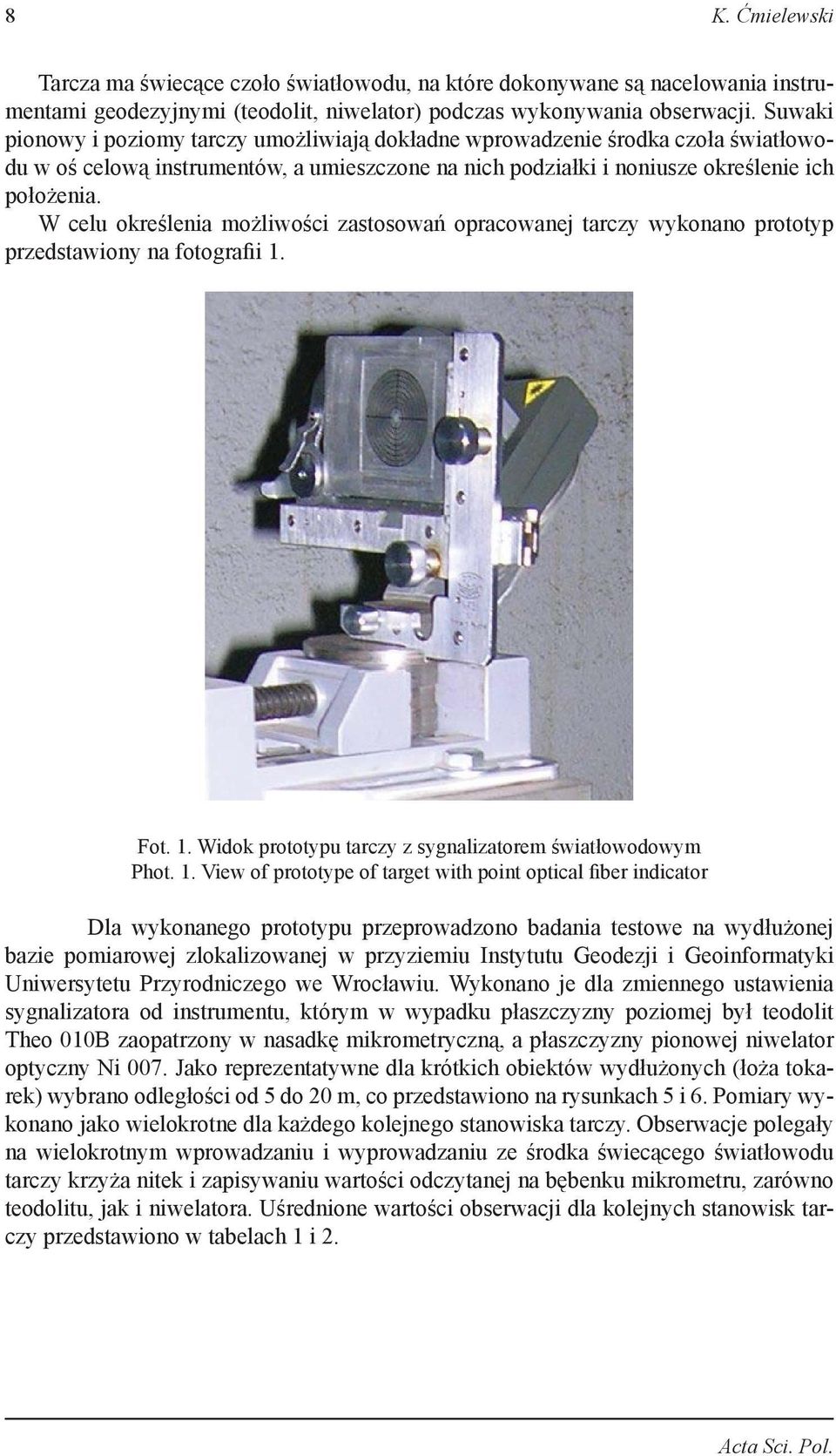 W celu określenia możliwości zastosowań opracowanej tarczy wykonano prototyp przedstawiony na fotografii 1.