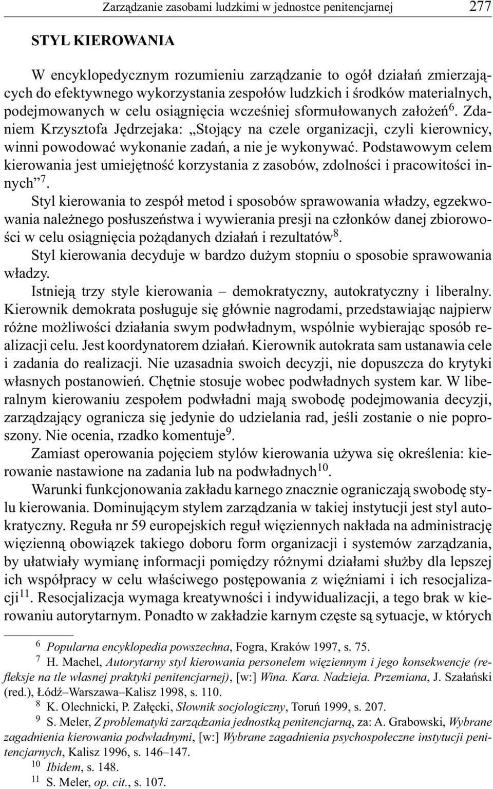 Zdaniem Krzysztofa Jędrzejaka: Stojący na czele organizacji, czyli kierownicy, winni powodować wykonanie zadań, a nie je wykonywać.