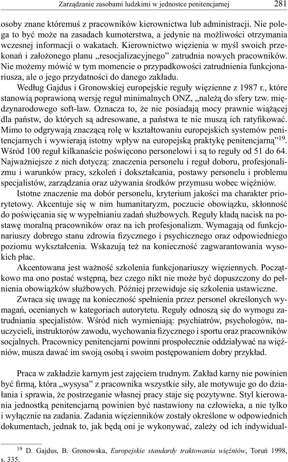 Kierownictwo więzienia w myśl swoich przekonań i założonego planu resocjalizacyjnego zatrudnia nowych pracowników.