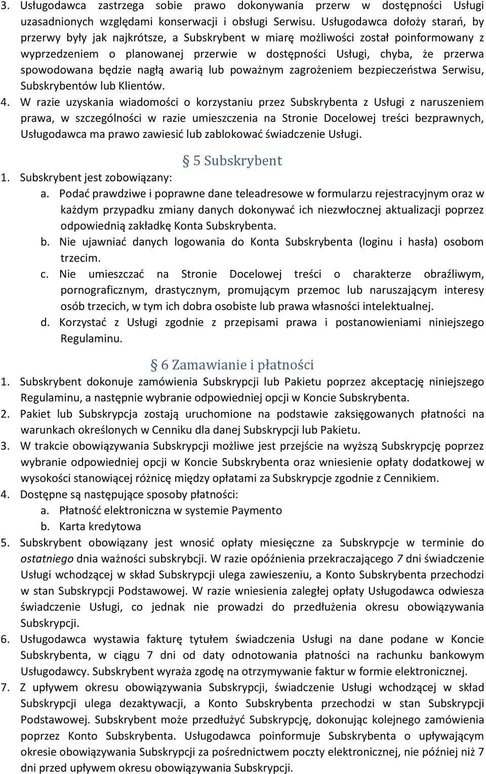 spowodowana będzie nagłą awarią lub poważnym zagrożeniem bezpieczeństwa Serwisu, Subskrybentów lub Klientów. 4.