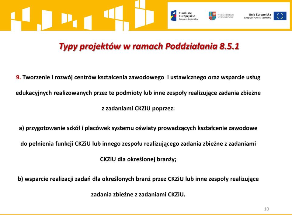 zespoły realizujące zadania zbieżne z zadaniami CKZiU poprzez: a) przygotowanie szkół i placówek systemu oświaty prowadzących kształcenie