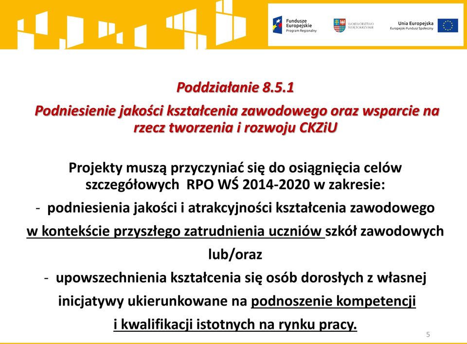 się do osiągnięcia celów szczegółowych RPO WŚ 2014-2020 w zakresie: - podniesienia jakości i atrakcyjności kształcenia