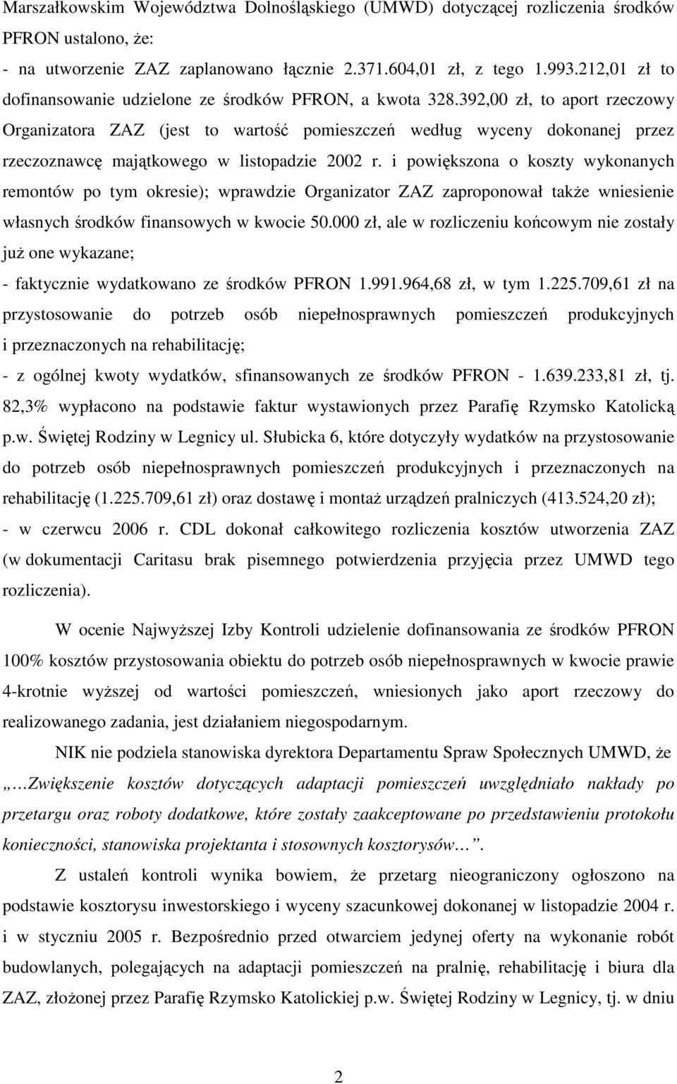 392,00 zł, to aport rzeczowy Organizatora ZAZ (jest to wartość pomieszczeń według wyceny dokonanej przez rzeczoznawcę majątkowego w listopadzie 2002 r.