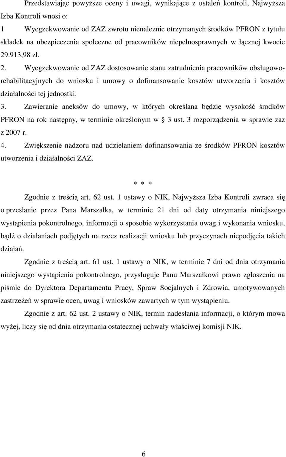 .913,98 zł. 2. Wyegzekwowanie od ZAZ dostosowanie stanu zatrudnienia pracowników obsługoworehabilitacyjnych do wniosku i umowy o dofinansowanie kosztów utworzenia i kosztów działalności tej jednostki.