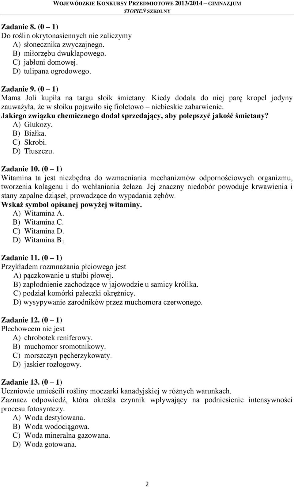 Jakiego związku chemicznego dodał sprzedający, aby polepszyć jakość śmietany? A) Glukozy. B) Białka. C) Skrobi. D) Tłuszczu. Zadanie 10.