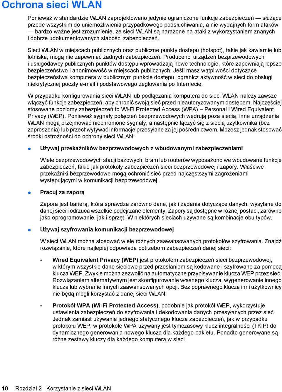 Sieci WLAN w miejscach publicznych oraz publiczne punkty dostępu (hotspot), takie jak kawiarnie lub lotniska, mogą nie zapewniać żadnych zabezpieczeń.