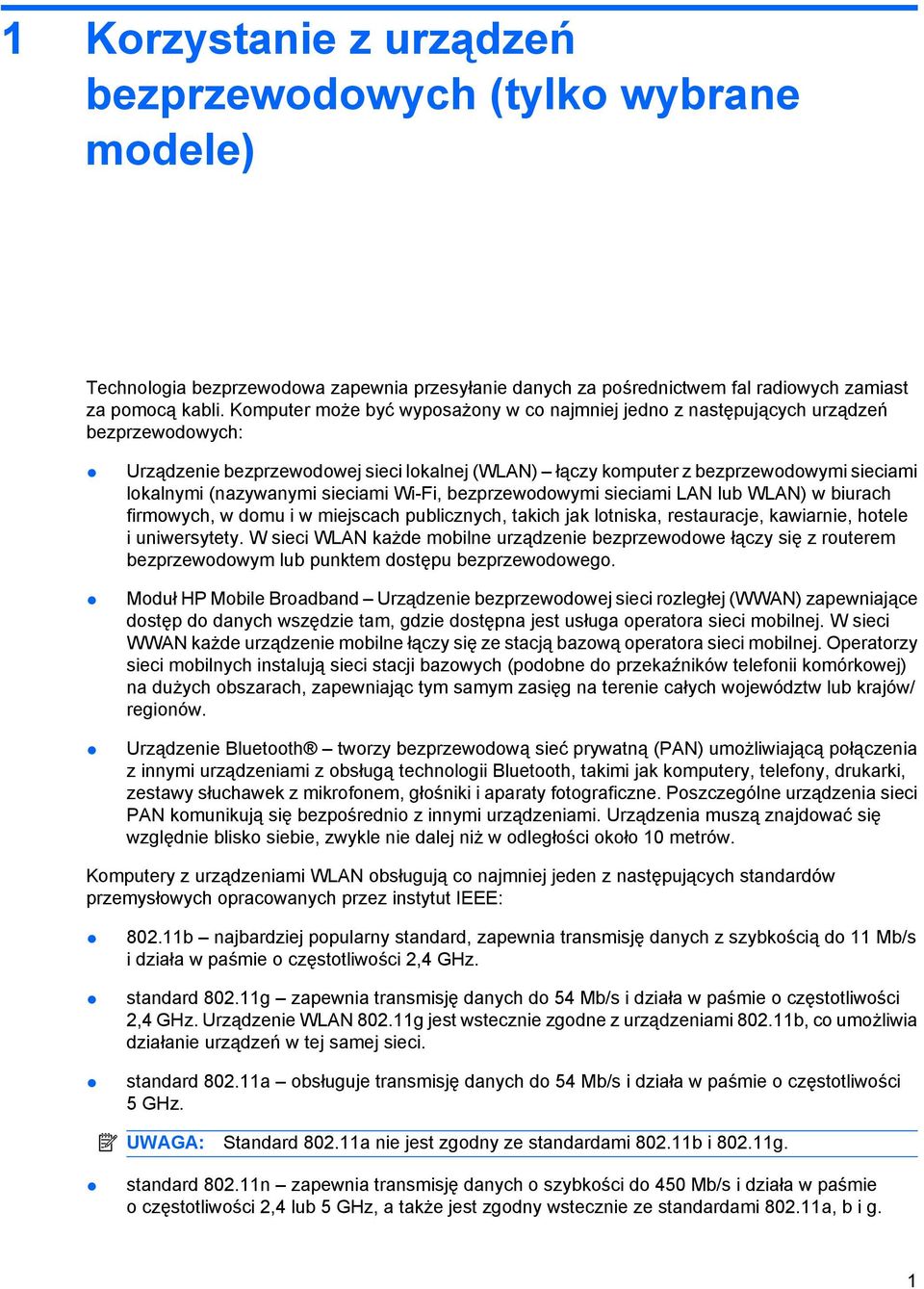 (nazywanymi sieciami Wi-Fi, bezprzewodowymi sieciami LAN lub WLAN) w biurach firmowych, w domu i w miejscach publicznych, takich jak lotniska, restauracje, kawiarnie, hotele i uniwersytety.