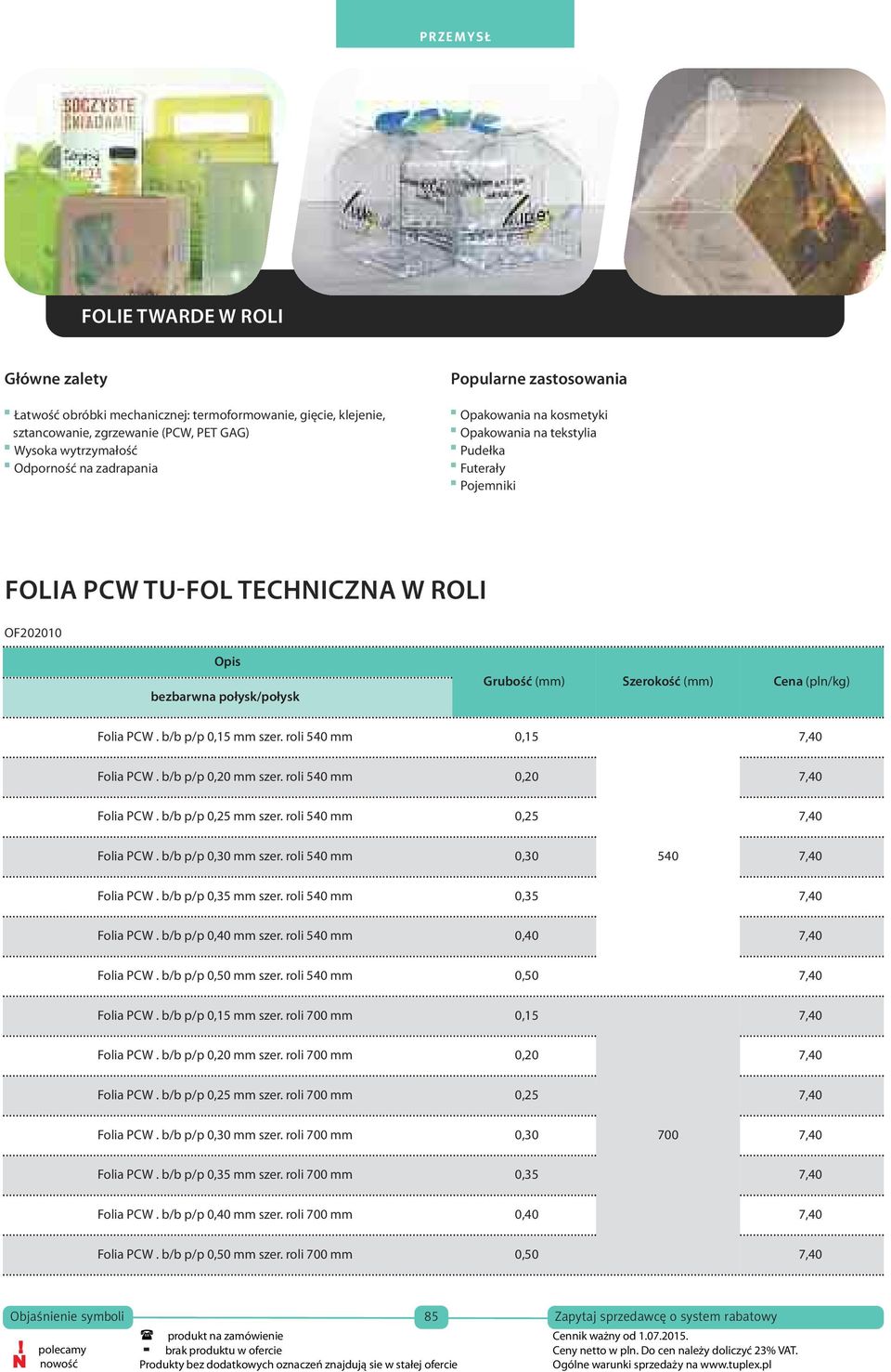 roli mm 6,60 Folia PCW Folia. b/b PCW p/p. b/b 0,20 p/p mm szer. mm roli szer. roli mm mm 0,2 6,60 Folia PCW. b/b p/p 0,25 mm szer. roli mm 0,25 6,60 Folia PCW. b/b p/p 0,20 mm szer.