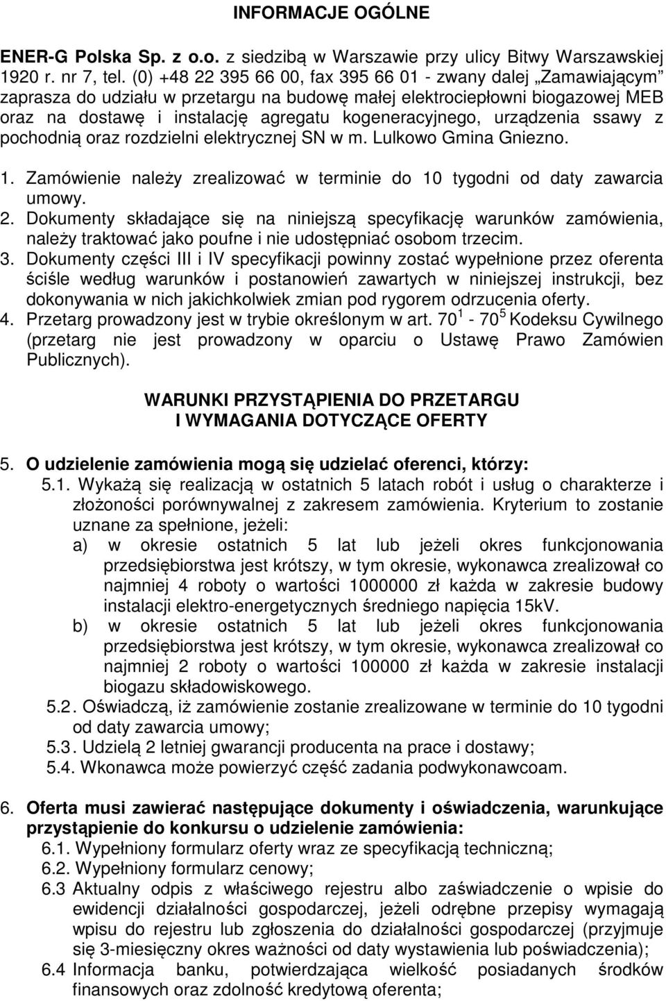 urządzenia ssawy z pochodnią oraz rozdzielni elektrycznej SN w m. Lulkowo Gmina Gniezno. 1. Zamówienie należy zrealizować w terminie do 10 tygodni od daty zawarcia umowy. 2.