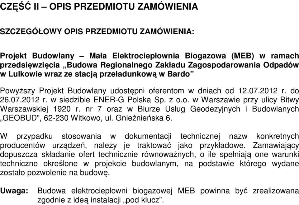 nr 7 oraz w Biurze Usług Geodezyjnych i Budowlanych GEOBUD, 62-230 Witkowo, ul. Gnieźnieńska 6.