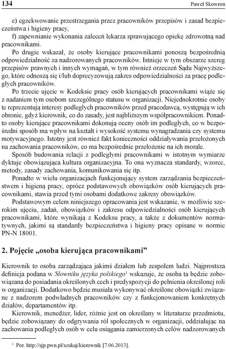 Istnieje w tym obszarze szereg przepisów prawnych i innych wymagań, w tym również orzeczeń Sądu Najwyższego, które odnoszą się i/lub doprecyzowują zakres odpowiedzialności za pracę podległych