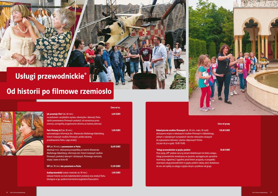 Filmowy A-Z (ok. 30 min.) wprowadzające informacje dot.. Miasteczka Medialnego Babelsberg, historii tutejszych studiów filmowych, polskie akcenty, przedstawienie Parku i jego atrakcji VIP (ok. 90 min.