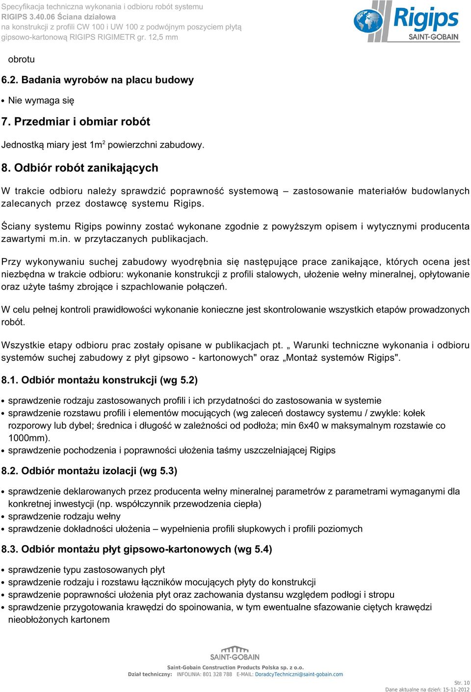 Ściany systemu Rigips powinny zostać wykonane zgodnie z powyższym opisem i wytycznymi producenta zawartymi m.in. w przytaczanych publikacjach.