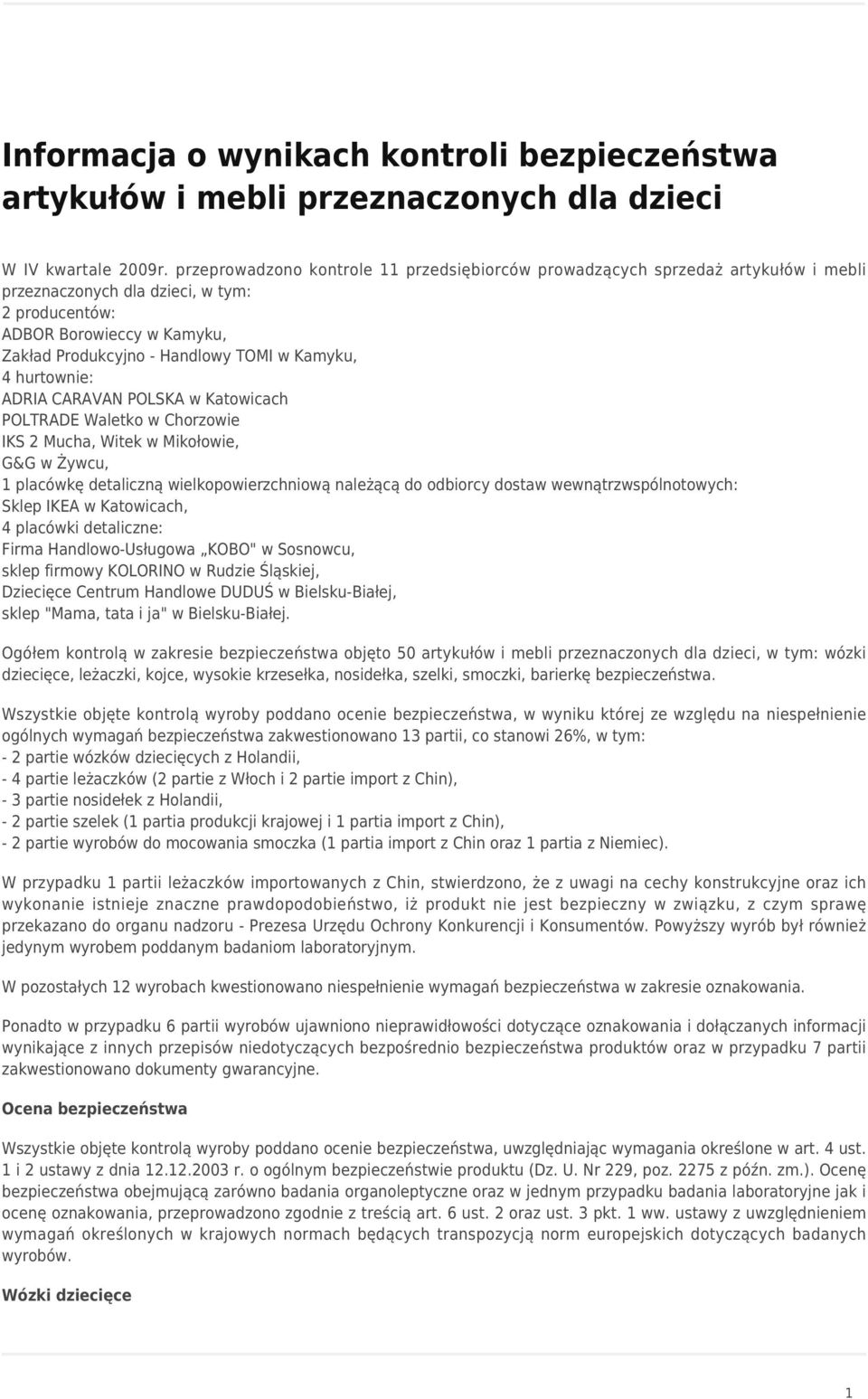 Kamyku, 4 hurtownie: ADRIA CARAVAN POLSKA w Katowicach POLTRADE Waletko w Chorzowie IKS 2 Mucha, Witek w Mikołowie, G&G w Żywcu, 1 placówkę detaliczną wielkopowierzchniową należącą do odbiorcy dostaw