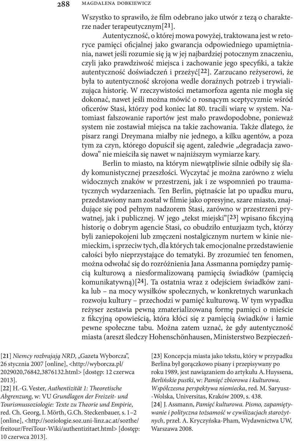 jako prawdziwość miejsca i zachowanie jego specyfiki, a także autentyczność doświadczeń i przeżyć[22].