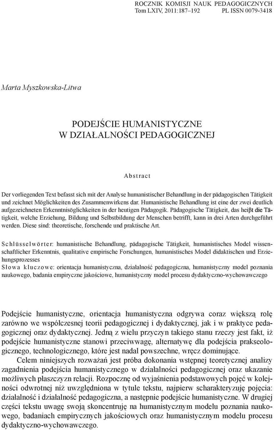 Humanistische Behandlung ist eine der zwei deutlich aufgezeichneten Erkenntnisöglichkeiten in der heutigen Pädagogik.