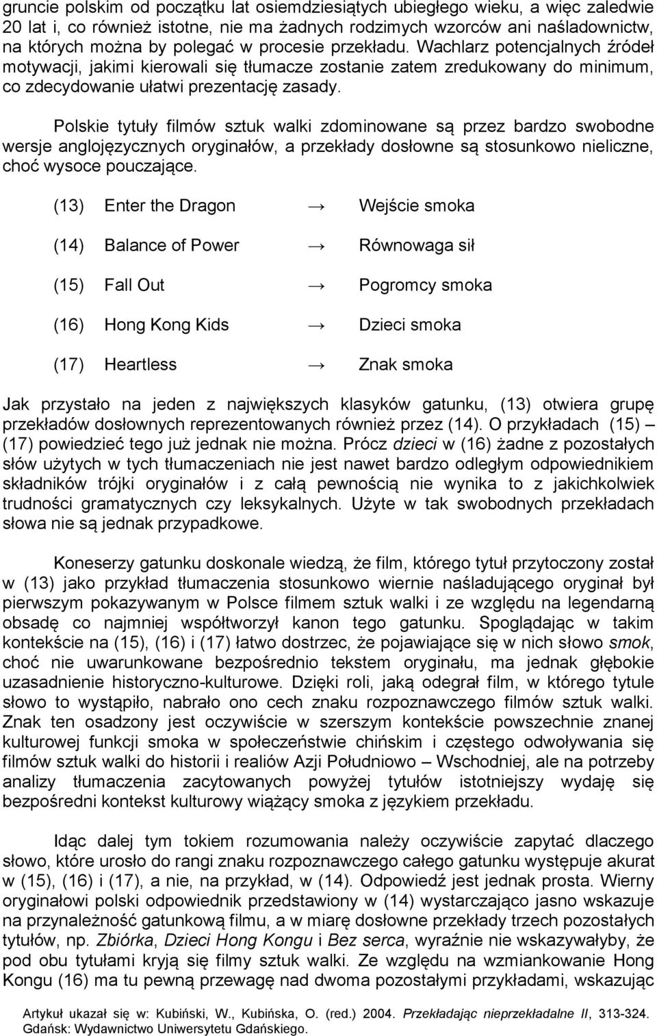 Polskie tytuły filmów sztuk walki zdominowane są przez bardzo swobodne wersje anglojęzycznych oryginałów, a przekłady dosłowne są stosunkowo nieliczne, choć wysoce pouczające.