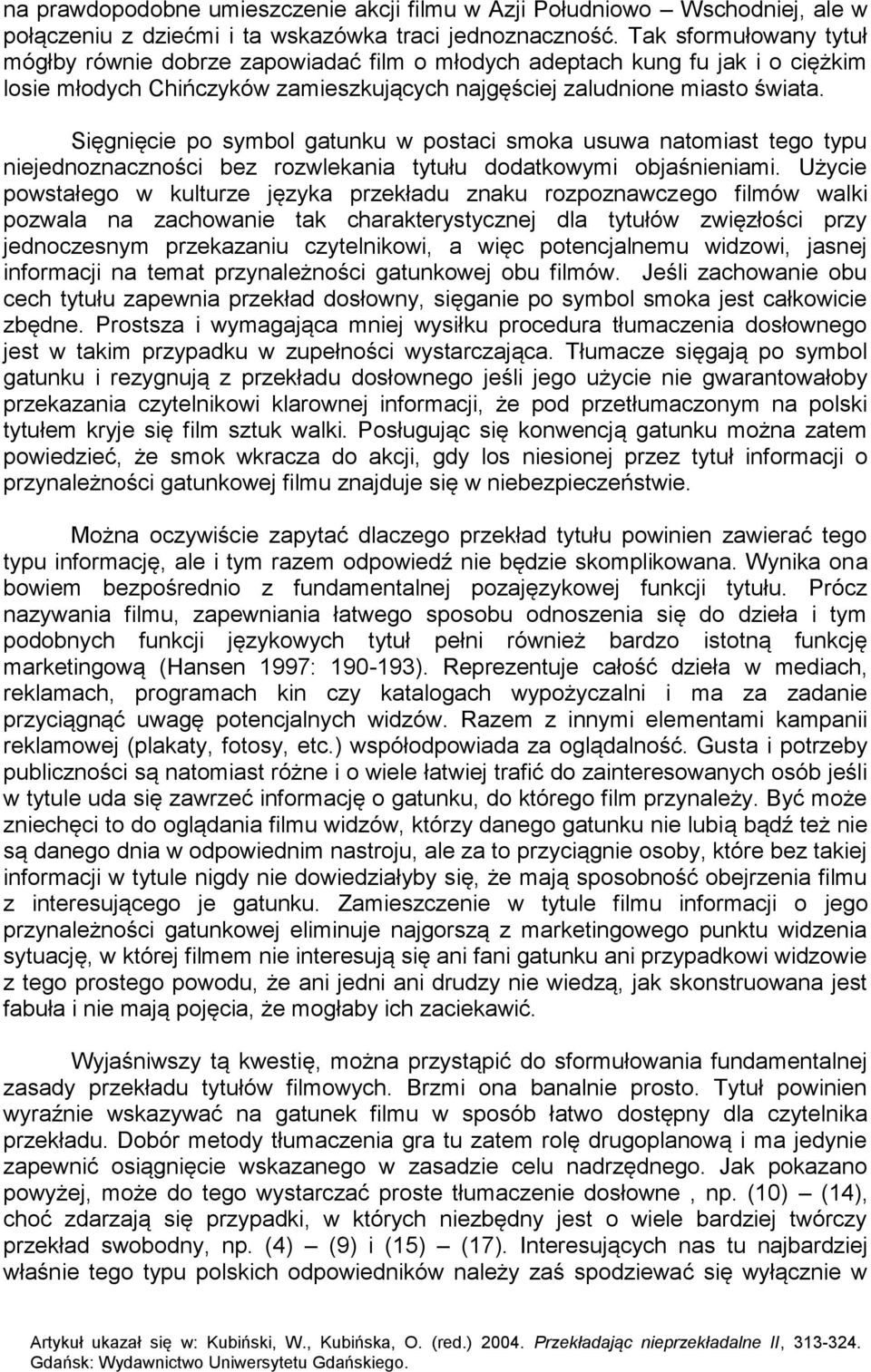 Sięgnięcie po symbol gatunku w postaci smoka usuwa natomiast tego typu niejednoznaczności bez rozwlekania tytułu dodatkowymi objaśnieniami.