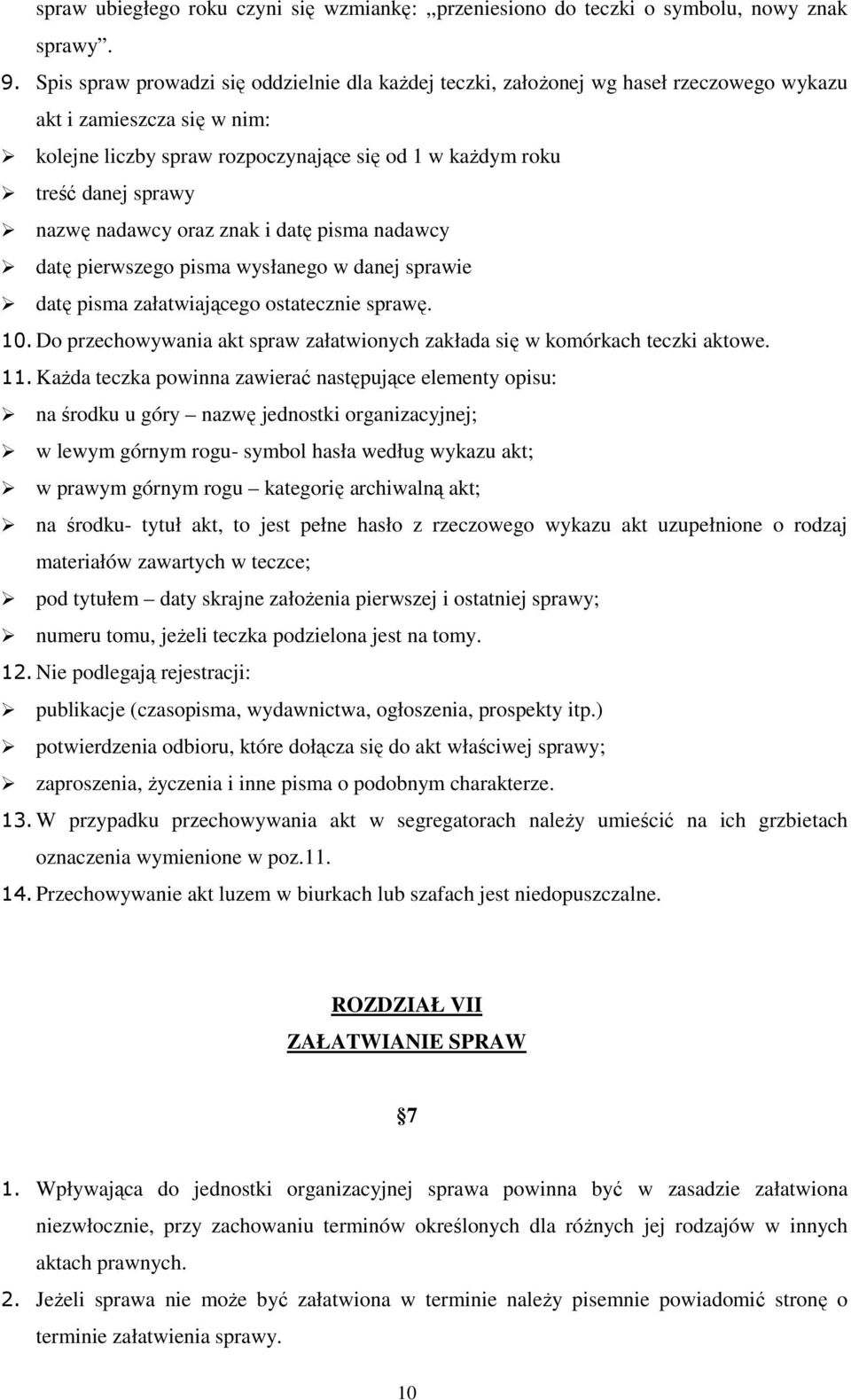 nazwę nadawcy oraz znak i datę pisma nadawcy datę pierwszego pisma wysłanego w danej sprawie datę pisma załatwiającego ostatecznie sprawę. 10.